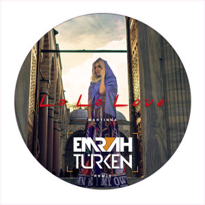 Listen to La La Love (Emrah Turken Remix) song with lyrics from Martinna