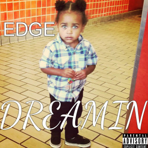 收听Edge的Dreamin (Explicit)歌词歌曲