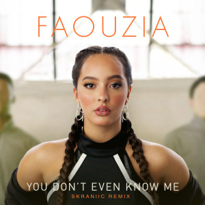 收聽Faouzia的You Don't Even Know Me (Skraniic Remix)歌詞歌曲