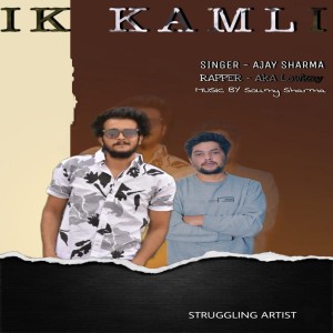 Listen to Ik Kamli song with lyrics from Ajay Sharma