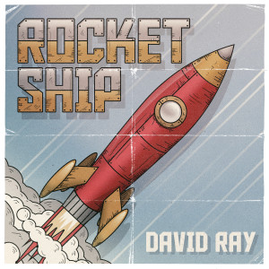 Listen to Rocketship song with lyrics from David Ray