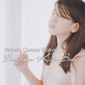 Dengarkan Bersama Kita Bisa lagu dari Victoria Quenny Walivin dengan lirik