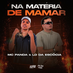 收聽DJ Ld da Escócia的MC PANDA & LD DA ESCÓCIA - NA MATERIA DE MAMAR - DJ LD DA ESCÓCIA.wav (Explicit)歌詞歌曲