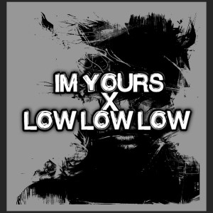 Album Im Yours x Low Low Low from Bayu LMK
