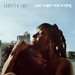 收聽Larissa Luz的Não Tenha Medo de Mim歌詞歌曲