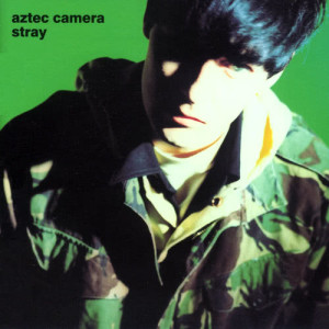 Aztec Camera的專輯Stray (Expanded)