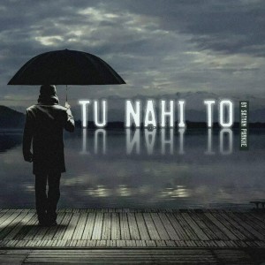 Album Tu Nahi to from Satyam Parkhe