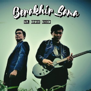Dengarkan Berakhir Sama lagu dari Mr. BROW BAND dengan lirik