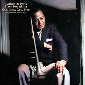 Wilbur de Paris的专辑Wilbur De Paris Plays Something Old, New, Gay, Blue (High Definition Remaster 2022)