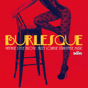 Various Artists的专辑Burlesque (Vintage Style Erotic Lounge Striptease Music)