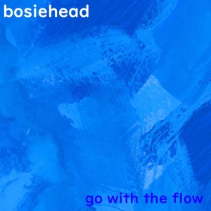 收聽Bosiehead的Go with The Flow歌詞歌曲