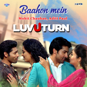 Dengarkan lagu Baahon Mein (From "Luv U Turn") nyanyian Mohit Chauhan dengan lirik