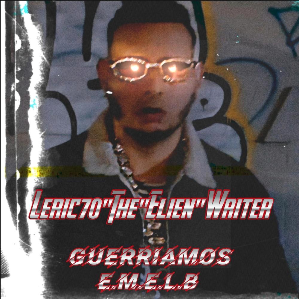 Leric70 The"Elien"Writer "GUERRIAMOS" E.M.E.L.B THE ALBUM (Explicit)