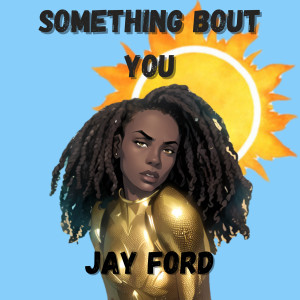 Listen to Something Bout You (Explicit) song with lyrics from Jay Ford