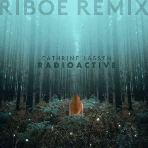 收聽Cathrine Lassen的Radioactive (Riboe Remix)歌詞歌曲