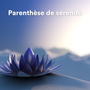 Bouddha Musique Sanctuaire的专辑Parenthèse de Sérénité