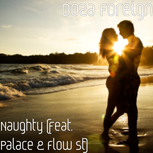 Listen to Naughty (feat. Palace & Flow St) (Explicit) song with lyrics from Doza Foreign