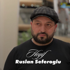 Listen to Heyif song with lyrics from Ruslan Seferoglu