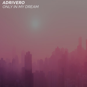Listen to Only In My Dream song with lyrics from ADRivero