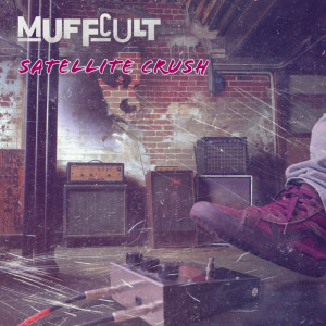 ดาวน์โหลดและฟังเพลง Satellite Crush พร้อมเนื้อเพลงจาก Muff Cult