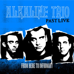 อัลบัม From Here to Infirmary (Past Live) ศิลปิน Alkaline Trio