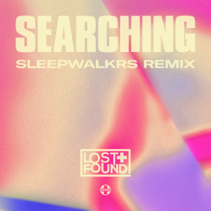 Lost + Found的專輯Searching (Sleepwalkrs Remix)