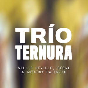 Listen to Trío Ternura (Explicit) song with lyrics from Willie Deville
