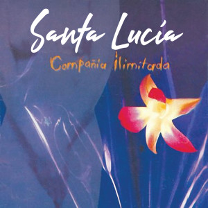 收聽Compañia Ilimitada的Santa Lucía歌詞歌曲
