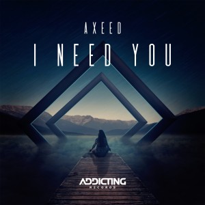 ดาวน์โหลดและฟังเพลง I Need You พร้อมเนื้อเพลงจาก AxeeD