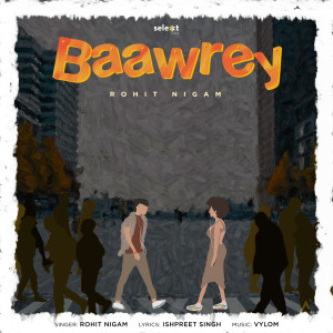 Listen to Baawrey song with lyrics from Rohit Nigam
