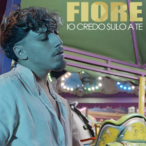 Dengarkan lagu Io credo sulo a te nyanyian Fiore dengan lirik