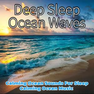 Album Deep Sleep Ocean Waves: Calming Ocean Sounds For Sleep, Calming Ocean Music (feat. Salvatore Marletta) from 