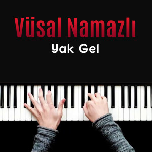 Listen to Yak Gel song with lyrics from Vüsal Namazlı