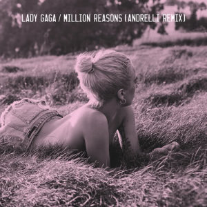 收聽Lady GaGa的Million Reasons (Andrelli Remix)歌詞歌曲