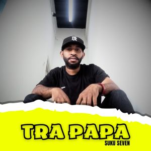 Listen to TRA PAPA song with lyrics from Suku Seven