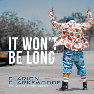ดาวน์โหลดและฟังเพลง It Won't Be Long พร้อมเนื้อเพลงจาก Clarion Clarkewoode