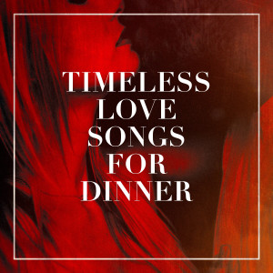 Album Timeless Love Songs for Dinner oleh Chansons d'amour