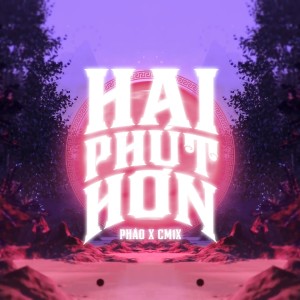 Dengarkan lagu Hai Phút Hơn nyanyian Phao dengan lirik