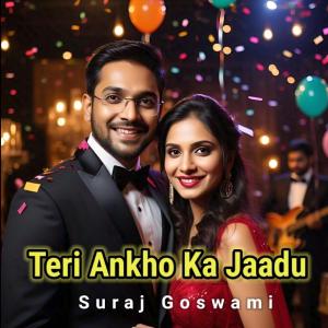 ดาวน์โหลดและฟังเพลง Teri Ankho Ka Jaadu พร้อมเนื้อเพลงจาก Suraj Goswami