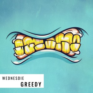 收听WEDNESDIE的Greedy歌词歌曲