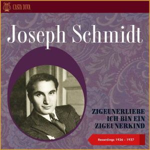 Album Zigeunerliebe: Ich Bin Ein Zigeunerkind - Recordings 1936 - 1937 from Joseph Schmidt