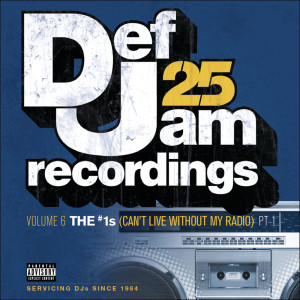 อัลบัม Def Jam 25, Vol. 6: THE # 1's (Can't Live Without My Radio) Pt. 1 ศิลปิน Various Artists