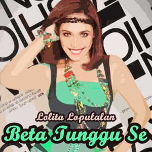Lolita Lopulalan的专辑Beta Tunggu Se