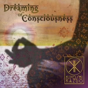 Kiyoshi Kazuo的專輯Dreaming of Consciousness
