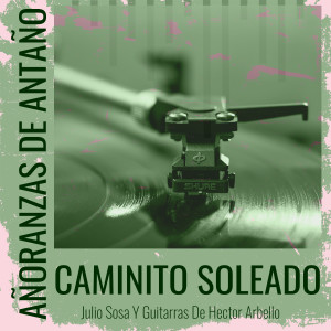 Julio Sosa的專輯Añoranzas de Antaño - Caminito Soleado