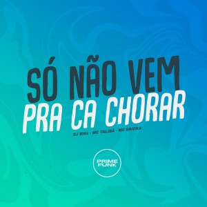 收听DJ Biel的Só Não Vem pra Ca Chorar (Explicit)歌词歌曲