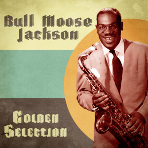 อัลบัม Golden Selection (Remastered) ศิลปิน Bull Moose Jackson