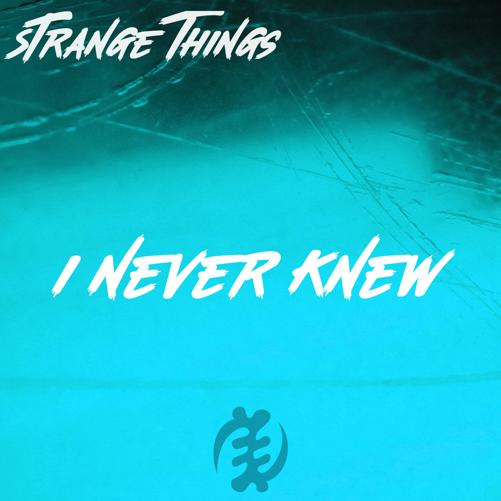Strange things (I Never Knew)