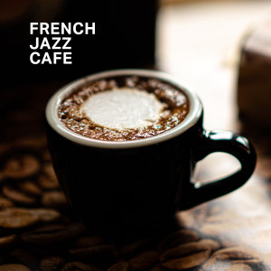 French Jazz Cafe (Détente incroyable, Bonne humeur, Café du matin)