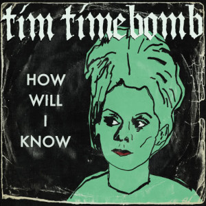 Tim Timebomb的專輯How Will I Know